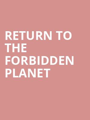 Return To the Forbidden Planet at Manchester Palace Theatre